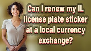 Can I renew my IL license plate sticker at a local currency exchange?