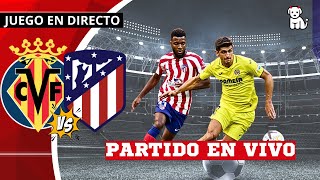 🔴 Villarreal vs Atletico Madrid 🔥EN VIVO🔥 LA LIGA EA / Futbol Living