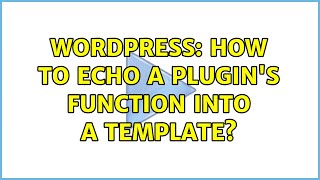 Wordpress: How to echo a plugin's function into a template?