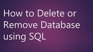 Learn How to Delete or Remove Database using SQL