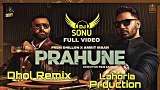 Prahune Dhol Remix Prem Dhillon X Amrit Maan Ft. Dj Sonu By Lahoria Prduction Letesh Panjabi remix