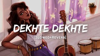 Dekhte Dekhte - Atif Aslam Song | Slowed And Reverb Lofi Mix