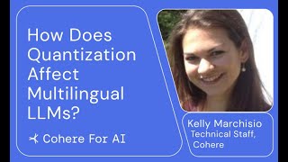 Kelly Marchisio - How Does Quantization Affect Multilingual LLMs?