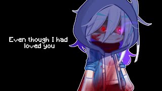 [ TW BLOOD ] Even though I had loved you/Aishiteitanoni - DustTale || Gacha Animation