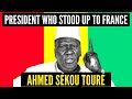 Guinea's President Who Stood Up to France | Ahmed Sékou Touré