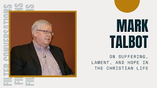 Mark Talbot on Suffering, Lament, and Hope in the Christian Life