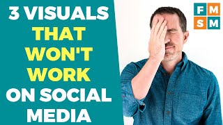 3 Visuals That Won't Work On Social Media