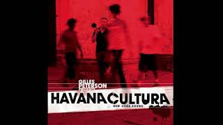 Havana Cultura New Cuban Sound - Gilles Peterson Presents:  (Full Album)