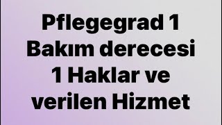 Pflegestufe 1 - Bakım derecesi 1 verilen hizmet ve haklar