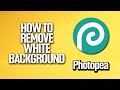 How To Remove White Background In Photopea Tutorial