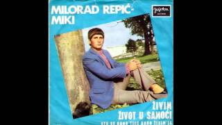 Milorad Repic Miki -  Zivim zivot u samoci - ( Audio 1973 )