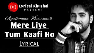 Mere Liye Tum Kaafi Ho Lyrical | Ayushman Khurana | Lyrical Khushal