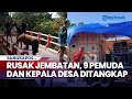 9 Pemuda dan Kepala Desa Ditangkap, Rusak Jembatan Agar Truk Sound System Takbiran Bisa Lewat