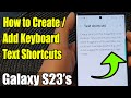 Galaxy S23's: How to Create/Add Keyboard Text Shortcuts
