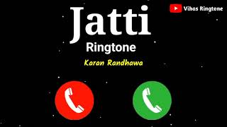 Jatti Ringtone | karan Randhawa Jatti Song Ringtone | New Love Punjabi Ringtone 2021