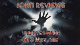 John Reviews THE MANGLER in 3 Minutes