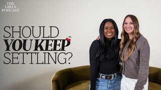 Should You Keep Settling? | The Girls Podcast | Oneka McClellan