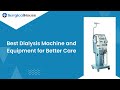 Best Dialysis Machine and Equipments for Better Care