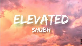 Elevated(lyrics)-Shubh|guddi shikhar’aan te Jatt Di