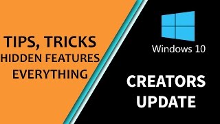 Windows 10 Creators Update Tips, Tricks, Hidden Features and EVERYTHING