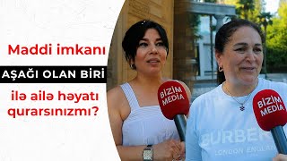 Maddi imkanı aşağı olan biri ilə ailə həyatı qurarsınızmı?