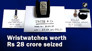 Major bust by Customs, wristwatches over Rs 28 crore seized