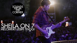 Sheila On 7 - Melompat Lebih Tinggi | Sounds From The Corner Live #17