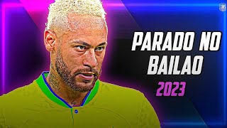 Neymar Jr • Parado No Bailão | MC L Da Vintes e MC Gury | Skills and Goals | 2023 | HD