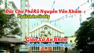 Đức Cha PhêRô xuất thân từ Giáo Xứ An Nhơn, nơi đây có nhiều ơn gọi