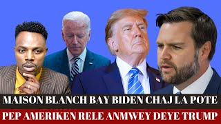 NOUVEL CHO;PI FO PEP AMERIKEN RELE ANMWE DEYE GOUVENMAN TRUMP LA,MAISON BLANCH AKIZE BIDEN