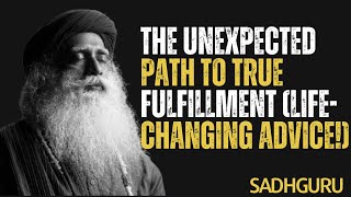 Sadhguru|The Unexpected Path to True Fulfillment (Life-Changing Advice!||Best Motivational Speeches