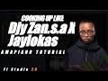 COOKING UP LIKE DJY ZAN×JAYLOKAS|FL 20|AMAPIANO TOTURIAL 2023