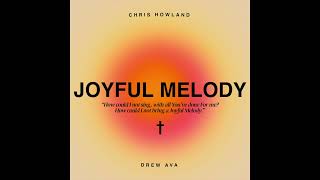 Chris Howland x Drew Ava - Joyful Melody