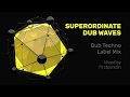 Superordinate Dub Waves | Dub Techno Label Mix