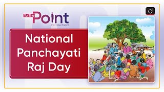 National Panchayati Raj Day: Panchayati Raj - To The Point | Drishti IAS English