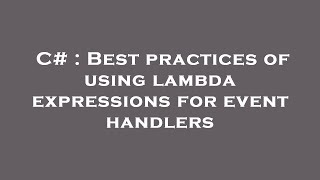 C# : Best practices of using lambda expressions for event handlers