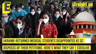 Ukraine-returned medical students disappointed as SC disposes of their petitions. They speak up