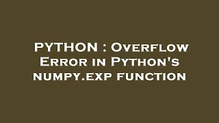 PYTHON : Overflow Error in Python's numpy.exp function