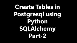Create Tables In Postgresql Using python SQLalchemy Part-2
