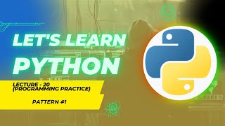Let's Learn Python || Lecture - 20 (Programming Practice) || Approach to solve pattern problems