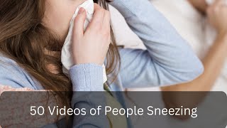 50 videos of people sneezing