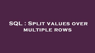 SQL : Split values over multiple rows