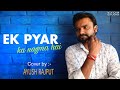 Ek Pyar Ka Nagma Hai - Ayush Rajput | Unplugged Cover