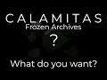 An Alternate World, Calamitas Frozen Archives: Episode ? What do you want?