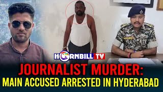 JOURNALIST MURDER: MAIN ACCUSED ARRESTED IN HYDERABAD