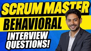 SCRUM MASTER BEHAVIORAL INTERVIEW QUESTIONS (Behavioral Interview Questions for Scrum Master)