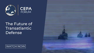 The Future of Transatlantic Defense - #CEPAForum 2020