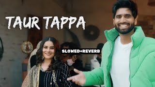 Taur Tappa - Shivjot ( Lofi Mix ) | Slowed + Reverb