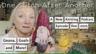 New Knitting Podcast Episode One 2025 ~ Finished Objects, Future Plans \u0026 Knitting Goals #knitting