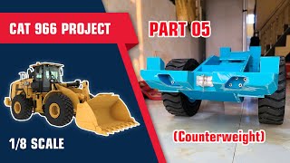 Part 05_RC Wheel Loader CAT 966 1/8 Scale Project _ Counterweight